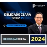 PREPARAÇÃO PRÉ-EDITAL DELEGADO CEARÁ (TURMA 04) ( DEDICAÇÃO DELTA 2024) PC CE